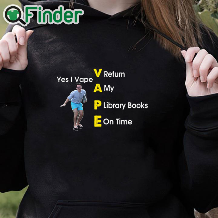black hoodie Yes I Vape Return My Library Books On Time Shirt black hoodie Yes I Vape Return My Library Books On Time Shirt