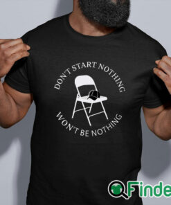 black shirt Don’t Start Nothing Won’t Be Nothing Shirt
