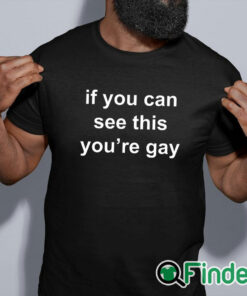 black shirt If You Can See This You’re Gay T Shirt