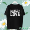 unisex T shirt Maui Love Shirt