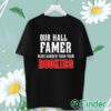 unisex T shirt Our Hall Of Famer Runs Harder Than Your Rookies Shirt