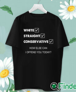 unisex T shirt White Straight Conservative How Else Can I Offend You Shirt