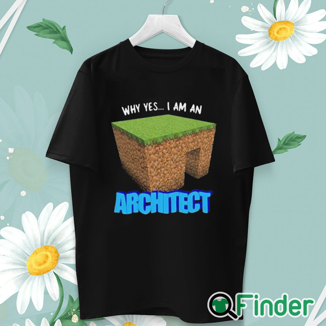 unisex T shirt Why Yes I'm An Architect Shirt unisex T shirt Why Yes I'm An Architect Shirt