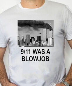 white Shirt 9 11 Was A Blowjob Shirt