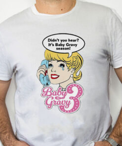 white Shirt Baby Gravy 3 Didn't You Hear It's Baby Gravy Season Shirt