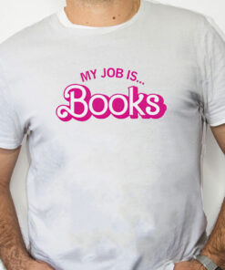 white Shirt Barbie My Job Is Books Shirt