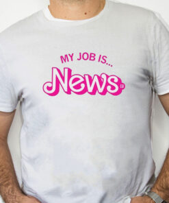 white Shirt Barbie My Job Is News Shirt