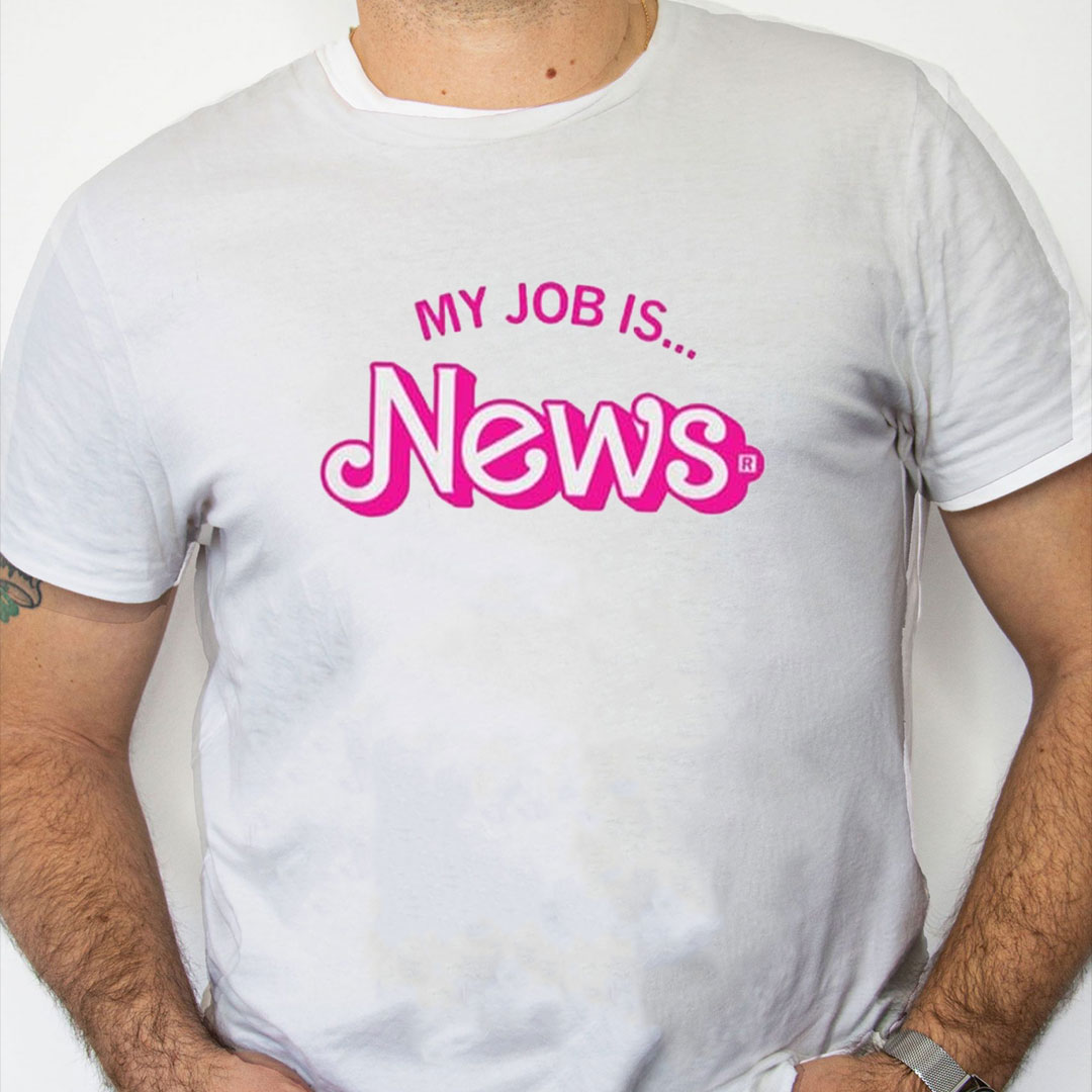 white Shirt Barbie My Job Is News Shirt white Shirt Barbie My Job Is News Shirt