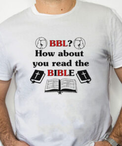 white Shirt Bbl How About You Read The Bible Shirt