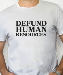 white Shirt Defund Human Resources Shirt