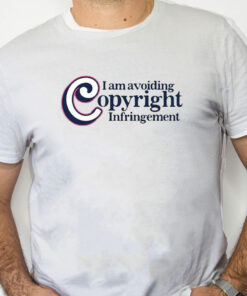 white Shirt I Am Avoiding Copyright Infringement Shirt