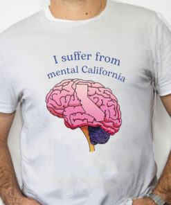 white Shirt I Suffer From Mental California Shirt
