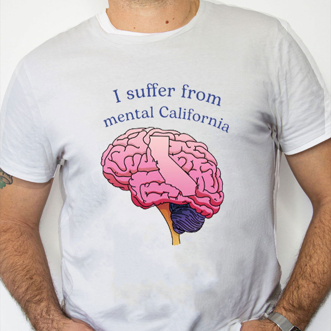 white Shirt I Suffer From Mental California Shirt white Shirt I Suffer From Mental California Shirt