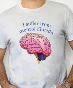 white Shirt I Suffer From Mental Florida Shirt