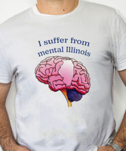 white Shirt I Suffer From Mental Illinois Shirt