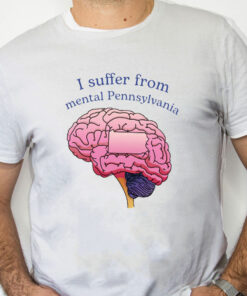 white Shirt I Suffer From Mental Pennsylvania Shirt