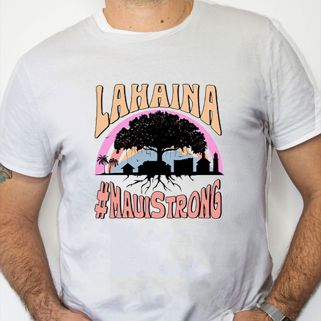 white Shirt Lahaina Maui Strong T Shirt white Shirt Lahaina Maui Strong T Shirt