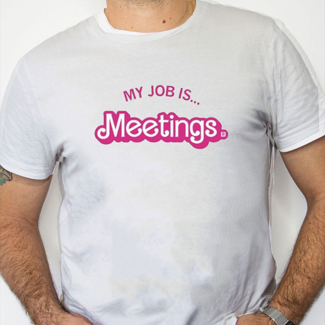 white Shirt My Job Is Meetings Shirt white Shirt My Job Is Meetings Shirt