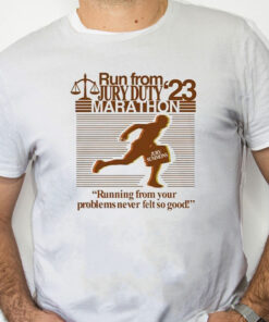 white Shirt Run From Jury Duty 23 Marathon Running From Your Problems Never Felt So Good Shirt
