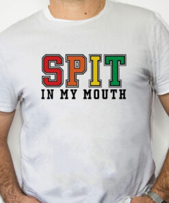 white Shirt Spit In My Mouth Shirt