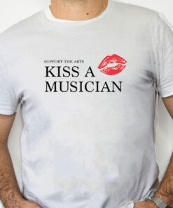 white Shirt Support The Arts Kiss A Musician Shirt
