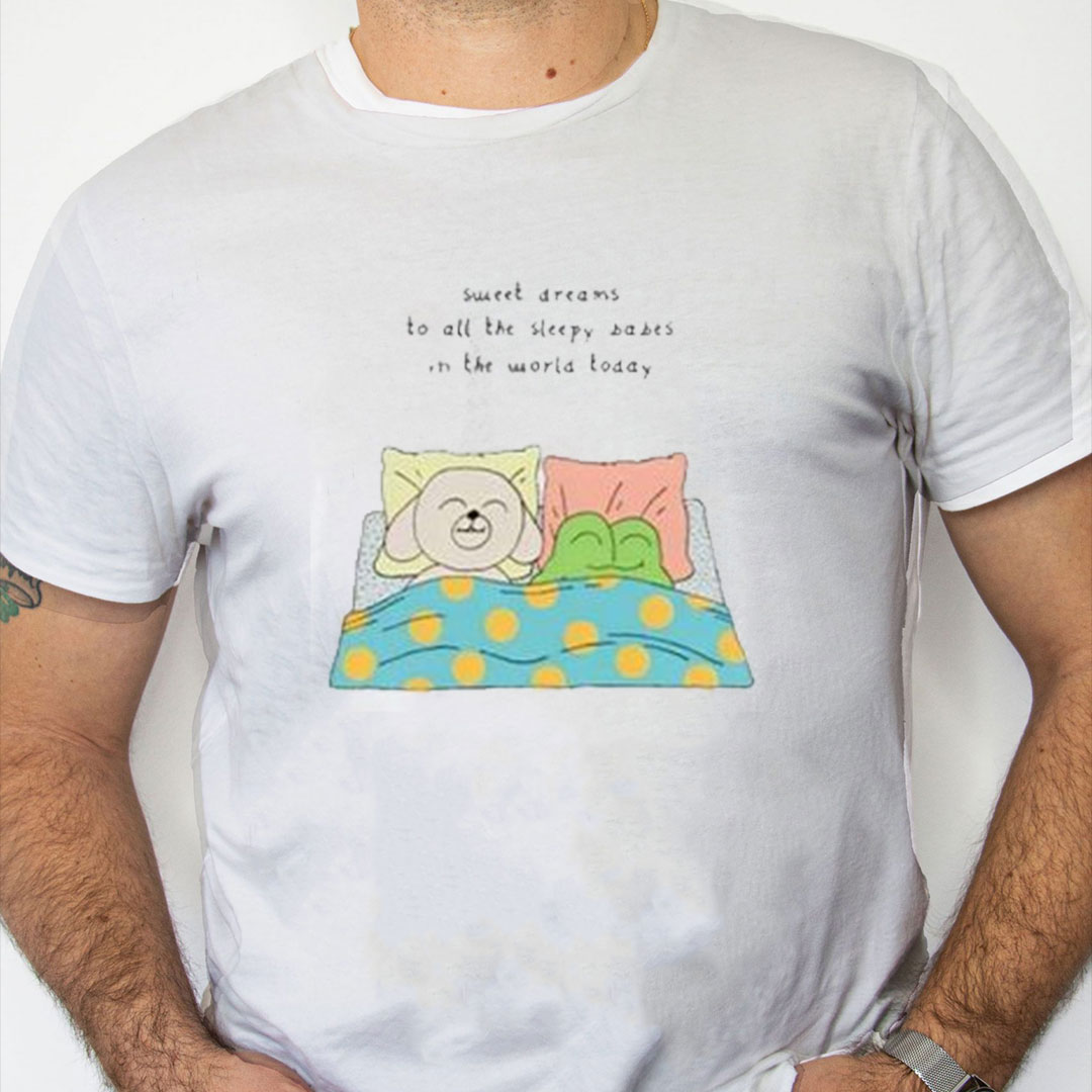 white Shirt Sweet Dreams To All The Sleep Babes In The World Today Shirt white Shirt Sweet Dreams To All The Sleep Babes In The World Today Shirt