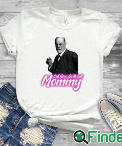 white T shirt Call Your Girlfriend Mommy Shirt