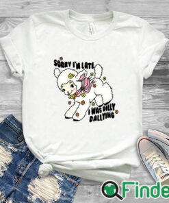white T shirt Danny Brito Sorry I'm Late I Was Dilly Dallying Shirt