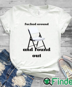 white T shirt Fucked Around And Found Out Chair Montgomery Alabama Shirt