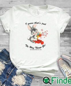 white T shirt I Guess That’s Just The Way Things Go Shirt
