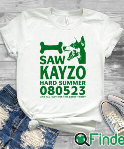 white T shirt I Saw Kayzo At Hard Summer And All I Got Was This Lousy Shirt
