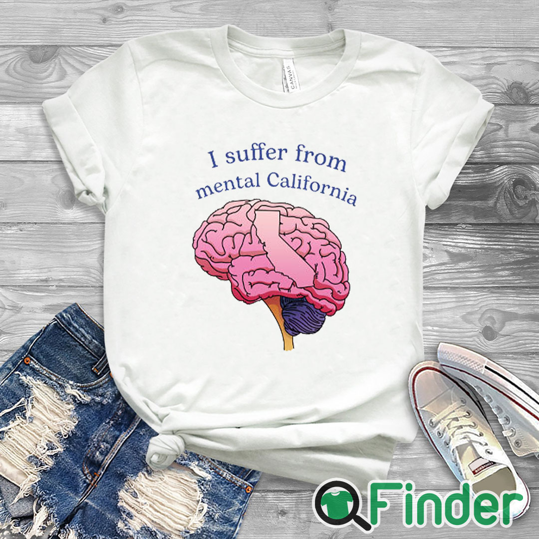 white T shirt I Suffer From Mental California Shirt white T shirt I Suffer From Mental California Shirt
