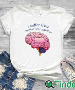 white T shirt I Suffer From Mental Pennsylvania Shirt