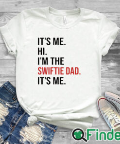 white T shirt It’s Me Hi I’m The Swiftie Dad It’s Me Shirt