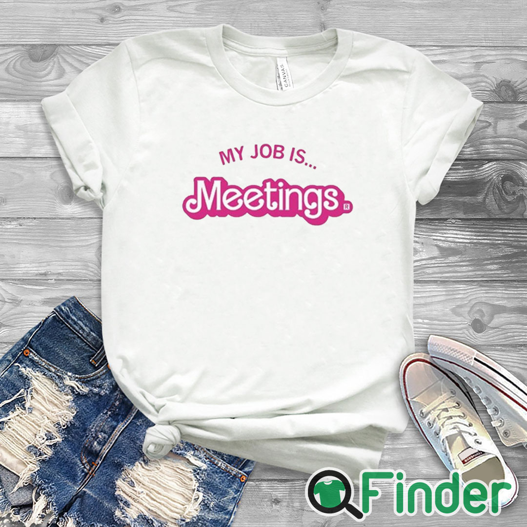 white T shirt My Job Is Meetings Shirt white T shirt My Job Is Meetings Shirt