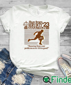 white T shirt Run From Jury Duty 23 Marathon Running From Your Problems Never Felt So Good Shirt