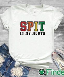 white T shirt Spit In My Mouth Shirt