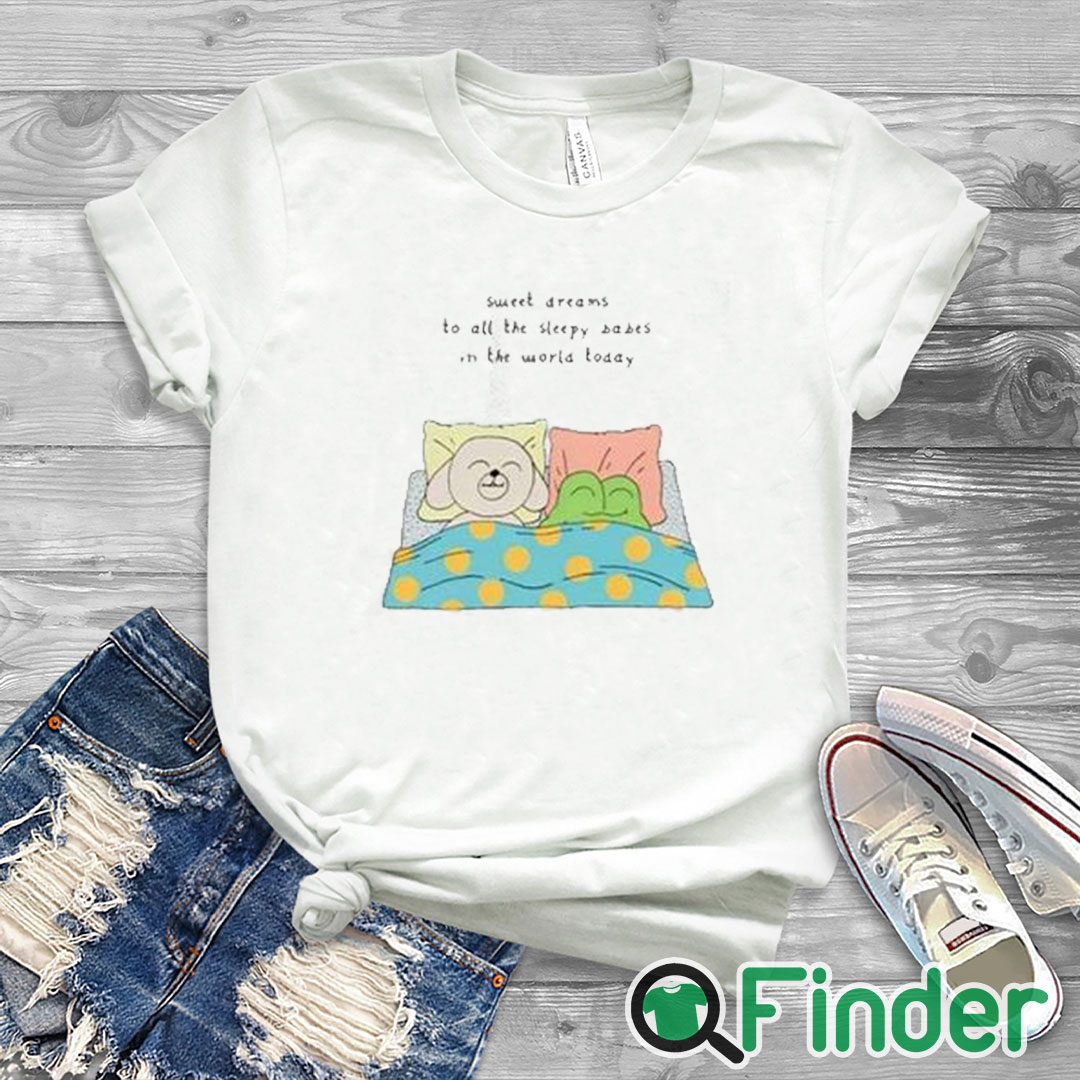 white T shirt Sweet Dreams To All The Sleep Babes In The World Today Shirt white T shirt Sweet Dreams To All The Sleep Babes In The World Today Shirt