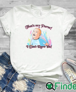 white T shirt That’s My Purse I Don’t Know You Bobby Hill Shirt King Of The Hill