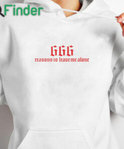 white hoodie 666 Reasons To Leave Me Alone Shirt
