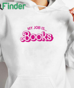 white hoodie Barbie My Job Is Books Shirt