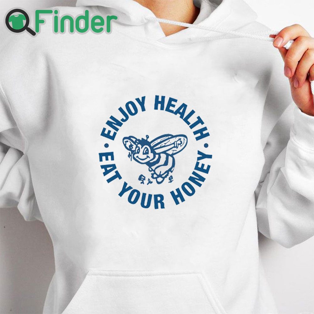 white hoodie Enjoy Health Eat Your Honey Shirt white hoodie Enjoy Health Eat Your Honey Shirt