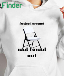white hoodie Fucked Around And Found Out Chair Montgomery Alabama Shirt