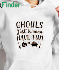 white hoodie Ghouls Just Wanna Have Fun Shirt, Halloween Shirt