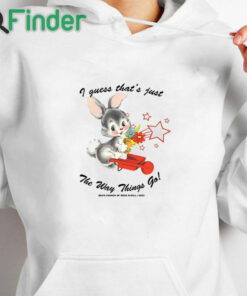 white hoodie I Guess That’s Just The Way Things Go Shirt