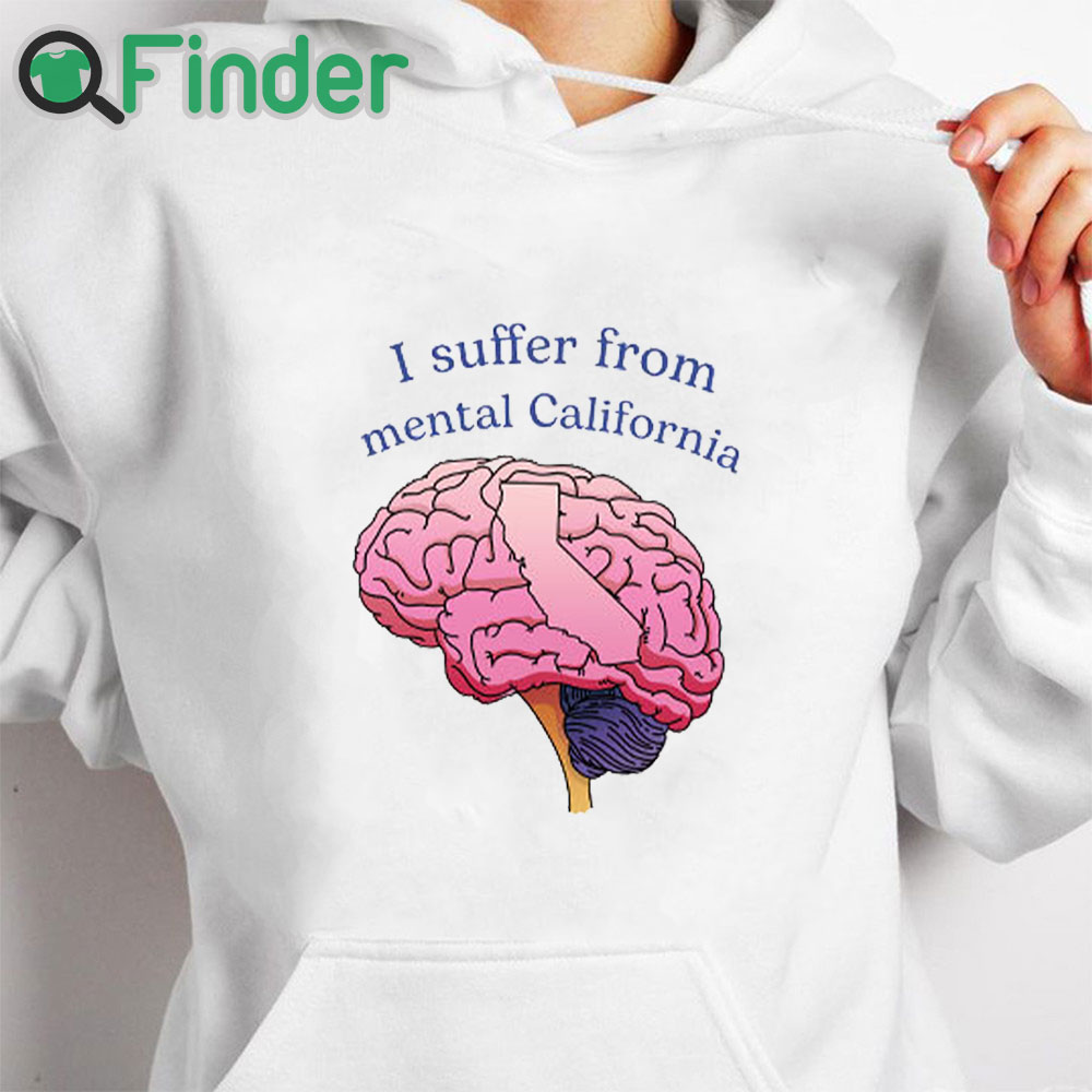 white hoodie I Suffer From Mental California Shirt white hoodie I Suffer From Mental California Shirt