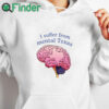 white hoodie I Suffer From Mental Texas Shirt