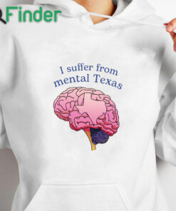white hoodie I Suffer From Mental Texas Shirt