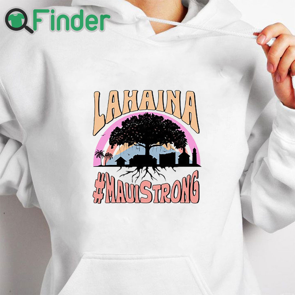 white hoodie Lahaina Maui Strong T Shirt white hoodie Lahaina Maui Strong T Shirt