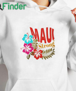 white hoodie Maui Strong Shirt Fundraiser Maui Wildfire Relief Support for Hawaii Fire Victims